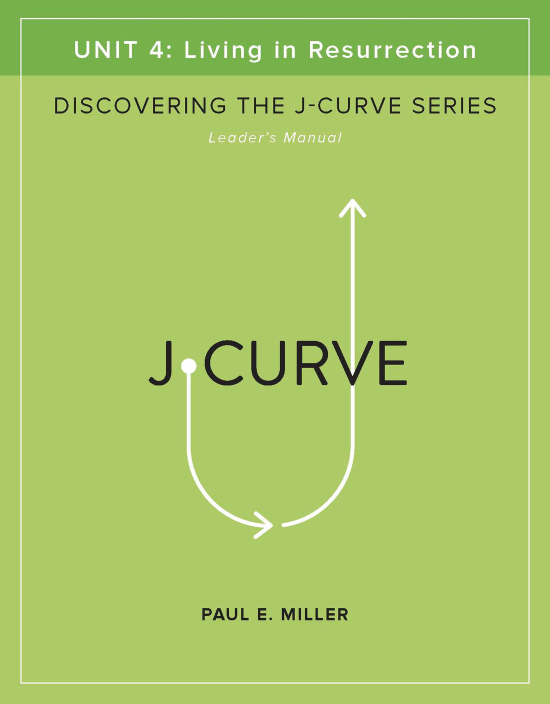 Discovering the J-Curve, Unit 4: Living in Resurrection Leader&
