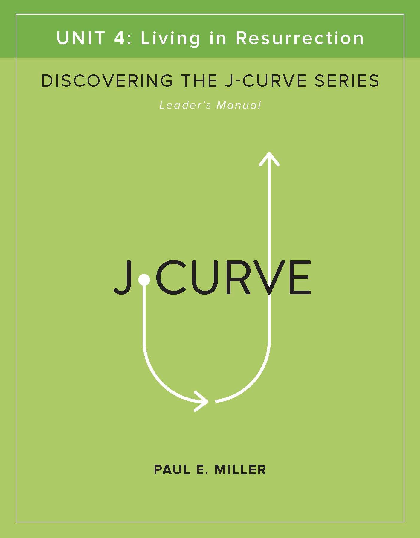 Discovering the J-Curve, Unit 4: Living in Resurrection Leader&