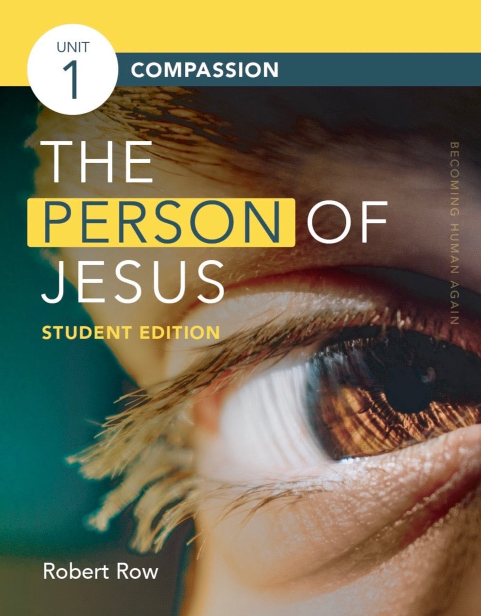 The Person of Jesus--Student Edition, Unit 1: Compassion Student Guide