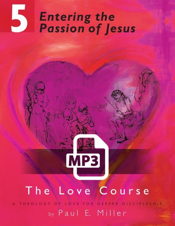The Love Course, Unit 5: Entering the Passion of Jesus Audio