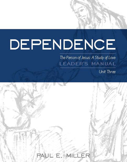 The Person of Jesus, Unit 3: Dependence Leader&